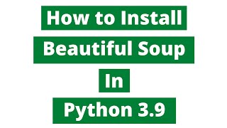 How To Install Beautiful Soup In Python 39 Windows 10 [upl. by Hoes602]