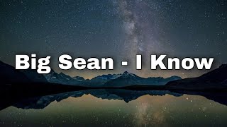 Big Sean  I Know Ft Jhené Aiko Lyrics [upl. by Korwin974]