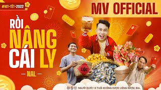 Rồi Nâng Cái Ly  Nal  Official Music Video  Hit Tết 2022 [upl. by Ardnoik854]