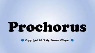 How To Pronounce Prochorus [upl. by Destinee]