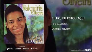 Filho Eu Estou Aqui  Valquíria Oliveira CD HINO DA VITÓRIA [upl. by Eolcin]