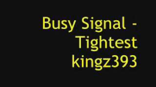 Busy Signal  Tightest [upl. by Llevad]