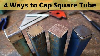 4 Ways To Cap Square Tubing  3 Weld Caps on Tubing  NO Welding Required on one Cap [upl. by Calv906]