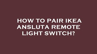 How to pair ikea ansluta remote light switch [upl. by Salbu]