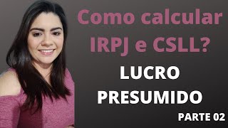 Como calcular IRPJ e CSLL Lucro Presumido Prática  Parte 02 [upl. by Therine]