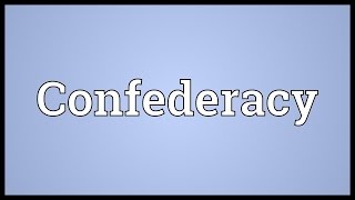 Confederacy Meaning [upl. by Reffinnej]