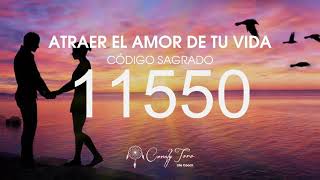 Atraer el amor de tu vida con el Código Sagrado 11550 [upl. by Redle]