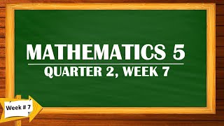 MATHEMATICS 5 QUARTER 2 WEEK 7 [upl. by Pascal]