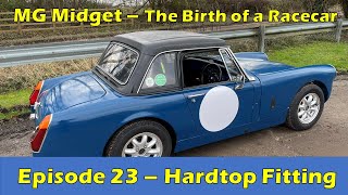 MG Midget Hardtop fitting and Installation  The Birth of a Racecar Episode 23 [upl. by Elysha]