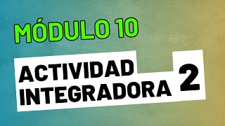 Actividad Integradora 2  Módulo 10  ACTUALIZADA Prepa en Linea SEP [upl. by Kimberli]