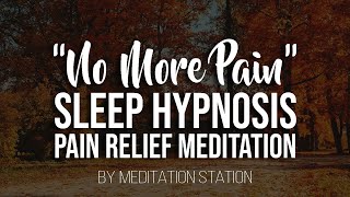 quotNo More Painquot Pain Relief Sleep Hypnosis amp Guided Meditation [upl. by Nichani]