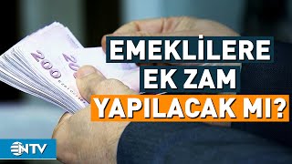 Emeklilere Ek Zam Yapılacak Mı  NTV [upl. by Annovahs]