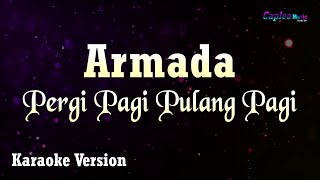 Armada  Pergi Pagi Pulang Pagi Karaoke Version [upl. by Annej441]