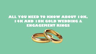 ALL YOU NEED TO KNOW ABOUT 10K 14K AND 18K GOLD WEDDING amp ENGAGEMENT RINGS [upl. by Razaele]