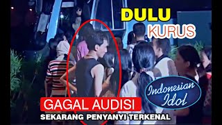 dulu kurus banget ikut audisi indonesian idol gagal tapi sekarang jadi penyanyi terkenal [upl. by Eidac]