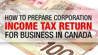 How to Prepare Corporation Income Tax Return for Business in Canada [upl. by Otipaga]