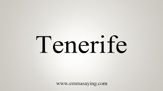 How To Say Tenerife [upl. by Lyford575]