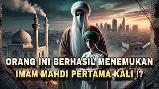 ORANG INI BERHASIL MENEMUKAN IMAM MAHDI PERTAMA KALI [upl. by Yesrod]