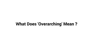 What is Overarching  What Does Overarching Mean [upl. by Torhert]