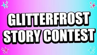 GLITTERFROST STORY CONTEST 2023 CLOSED [upl. by Annaet720]