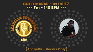 GOTTI MARAS  Bx Drill 7  Acapella  Vocals Only  140 BPM  Fm  by EC13 [upl. by Aleek]