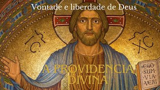 A Vontade e a Liberdade de Deus A Providencia Divina [upl. by Elatnahc]