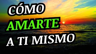 ¨Como Amarse a Uno Mismo¨ COMO AMARTE Reflexiones [upl. by Raine]