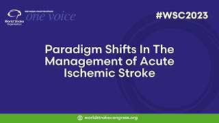 WSC 2023  Paradigm Shifts In The Management of Acute Ischemic Stroke [upl. by Almena]