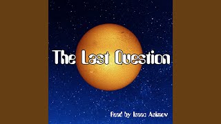 The Last Question [upl. by Akimert]