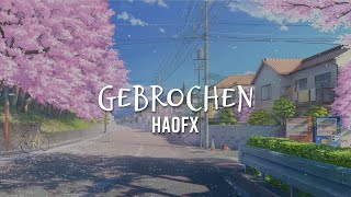 Gebrochen  HaoFX lyrics [upl. by Etnauj222]