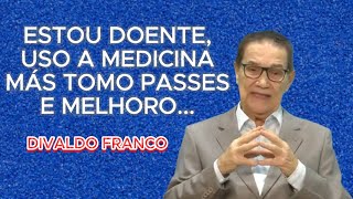 🔴🔴 DIVALDO FRANCO ESTOU DOENTE MÁS TAMBÉM TOMO PASSES E MELHORO espiritismoTE INSCREVA NO CANAL [upl. by Waxler]