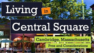 Living in Central Square Cambridge MA  Pros and Considerations [upl. by Adnorat699]