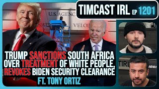 Trump JUST REVOKED Biden Clearance SANCTIONS SA Over Treatment Of Whites wTony Ortiz  Timcast IRL [upl. by Julian]