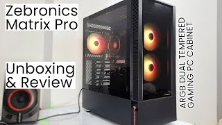 Zeb Matrix Pro ARGB Cabinet Unboxing and Review  Awesome Cabinet from Zebronics [upl. by Arihsay]