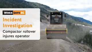 Incident Investigation Compactor Rollover Injures Operator  WorkSafeBC [upl. by Brenna]