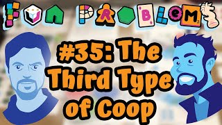 The Third Type of Cooperative Game Fun Problems episode 35 [upl. by Eciened]