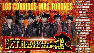 GRUPO EXTERMINADOR SUS MEJORES CORRIDOS  LOS CORRIDOS MAS TORONES [upl. by Alvord]