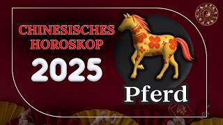 PFERD 2025  CHINESISCHES JAHRESHOROSKOP FÜR 2025 [upl. by Kier]