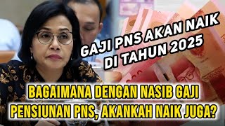 Gaji PNS Akan Naik di Tahun 2025 Bagaimana dengan Nasib Gaji Pensiunan PNS Akankah Naik Juga [upl. by Birk366]