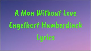 A Man Without Love  Engelbert Humperdinck Lyrics [upl. by Zenitram]