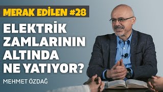 Elektrik zamlarının altında ne yatıyor  Mehmet Özdağ  B28 [upl. by Elatnahc]