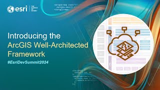 Introducing the ArcGIS WellArchitected Framework  EsriDevSummit2024 [upl. by Enajharas]