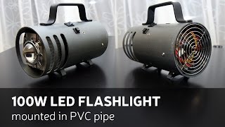 DIY 100W LED Flashlight Mounted In PVC Pipe [upl. by Yllor]