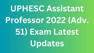 UPHESC Assistant Professor 2022 Adv 51 Exam Latest Updates [upl. by Refinnej]