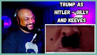 FIRST TIME REACTING TO  Trump As Hitler  Gilly and Keeves [upl. by Venator]