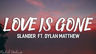 SLANDER  Love Is Gone ft Dylan Matthew Acoustic  Lyrics [upl. by Schuh]