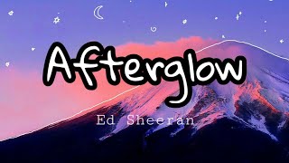 Ed Sheeran  Afterglow Lyrics [upl. by Jankey]