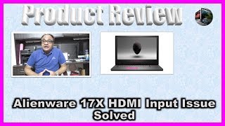 Alienware 17X HDMI Input Issue Solved [upl. by Havener]