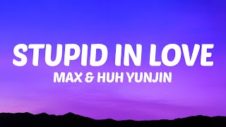 Max Huh Yunjin  Stupid In Love Lyrics [upl. by Kasey786]