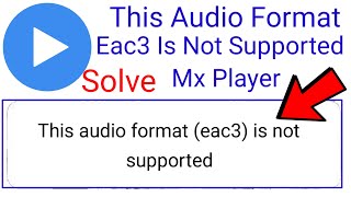 mx player eac3 not supported fix problem  mx player this audio format eac3 is not supported [upl. by Fogel509]